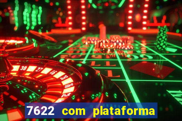 7622 com plataforma de jogos